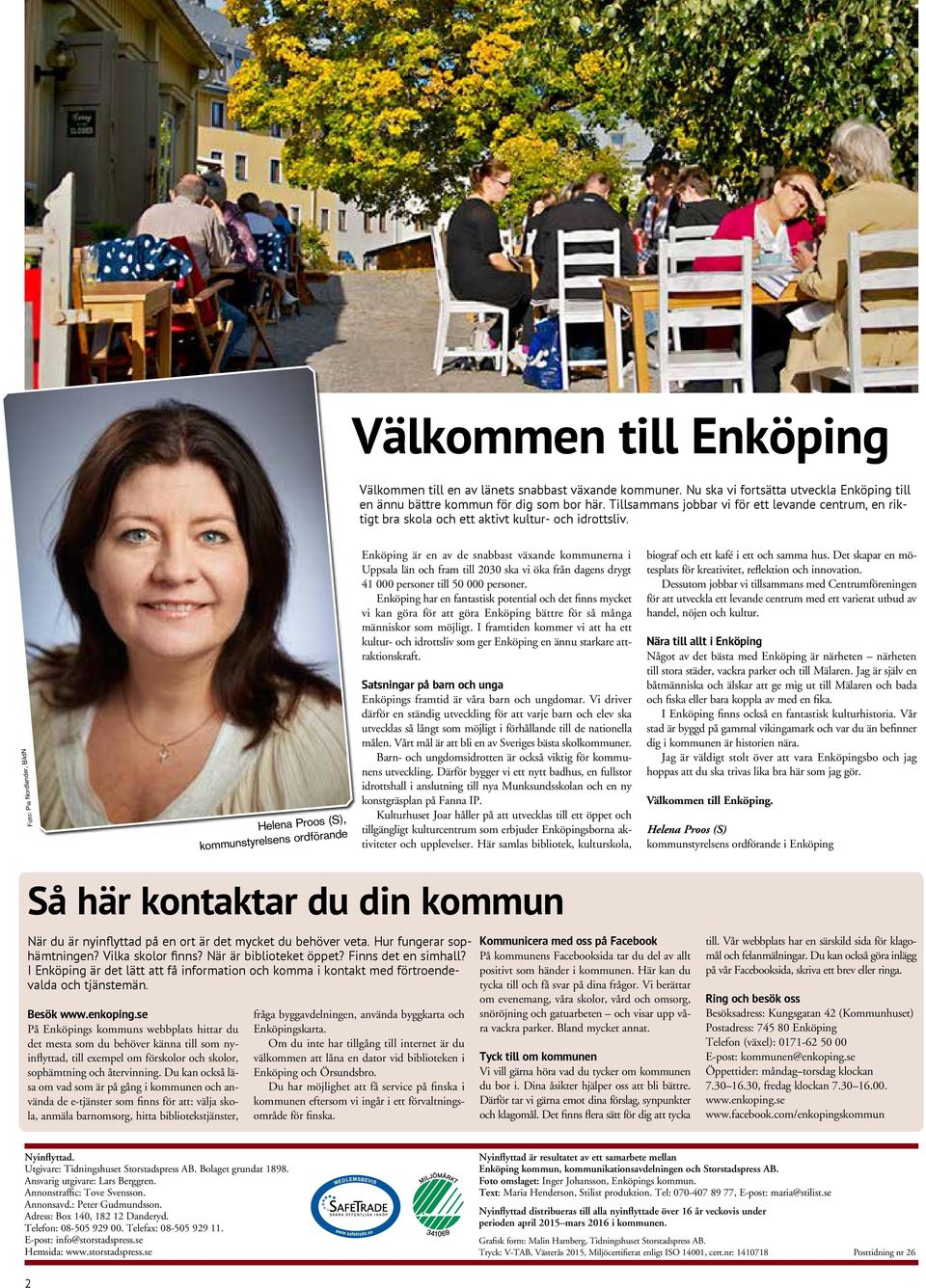 Foto: Pia Nordlander, BildN Helena Proos (S), kommunstyrelsens ordförande Enköping är en av de snabbast växande kommunerna i Uppsala län och fram till 2030 ska vi öka från dagens drygt 41 000