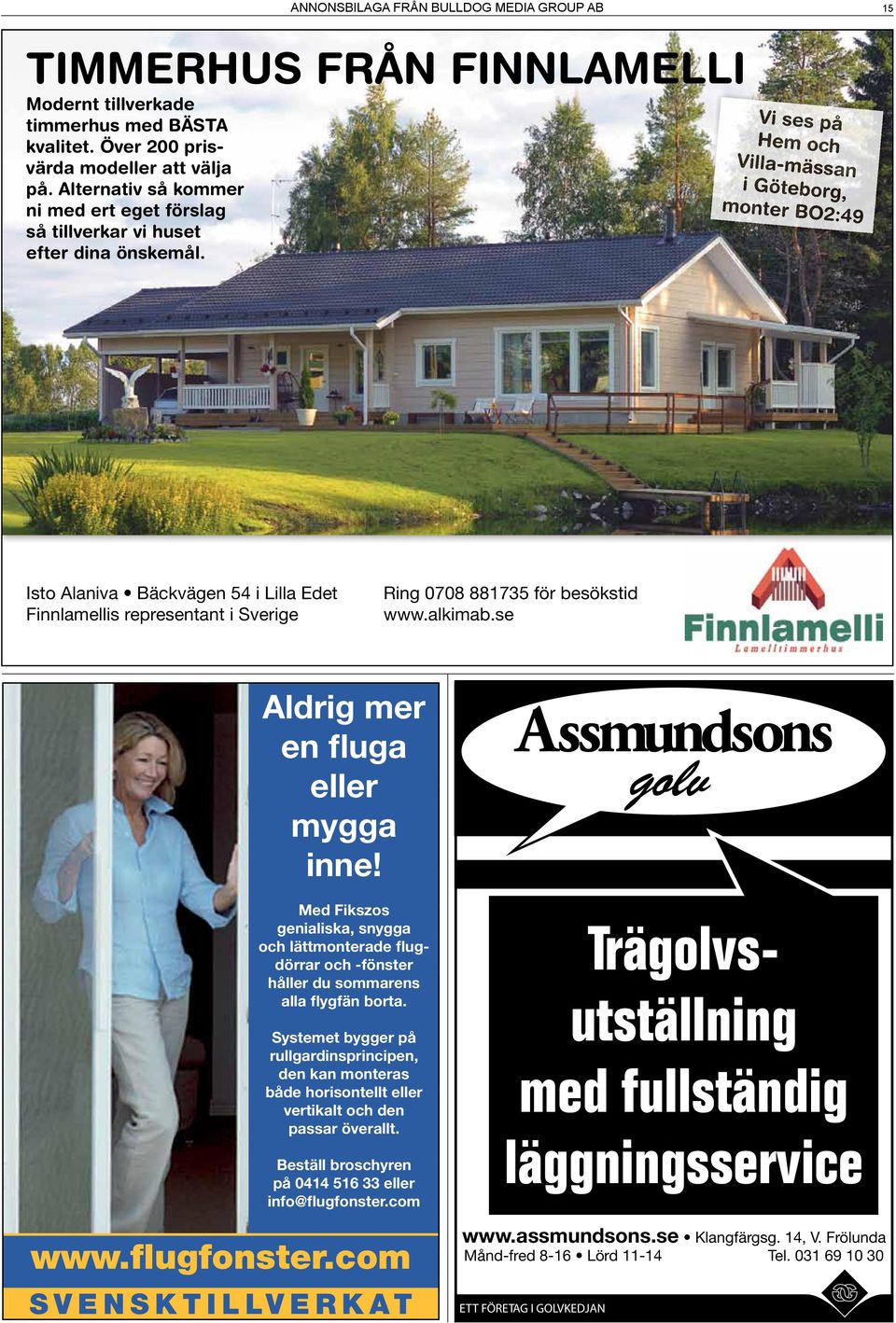 Vi ses på Hem och Villa-mässan i Göteborg, monter BO2:49 Isto Alaniva Bäckvägen 54 i Lilla Edet Finnlamellis representant i Sverige Trägolvsutställning Ring 0708 881735 för besökstid www.alkimab.