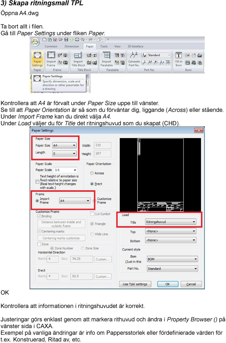 Under Import Frame kan du direkt välja A4. Under Load väljer du för Title det ritningshuvud som du skapat (CHD).