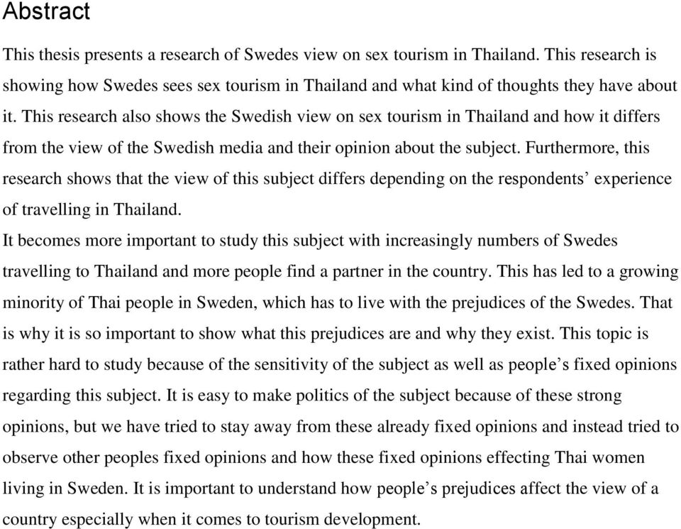 Furthermore, this research shows that the view of this subject differs depending on the respondents experience of travelling in Thailand.