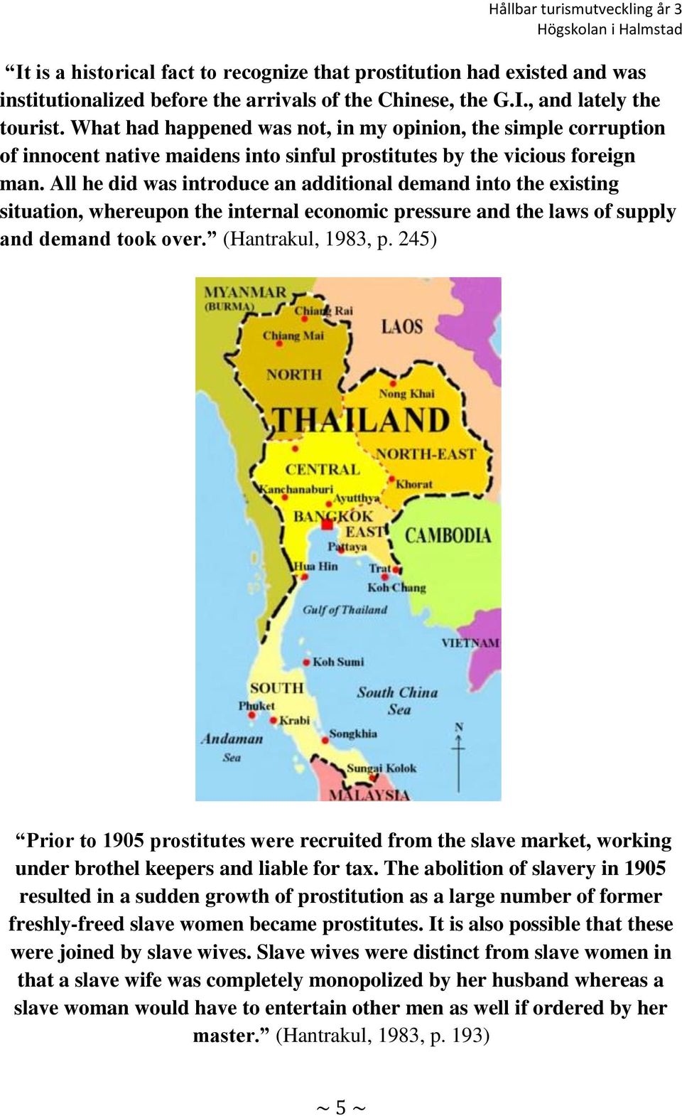 All he did was introduce an additional demand into the existing situation, whereupon the internal economic pressure and the laws of supply and demand took over. (Hantrakul, 1983, p.