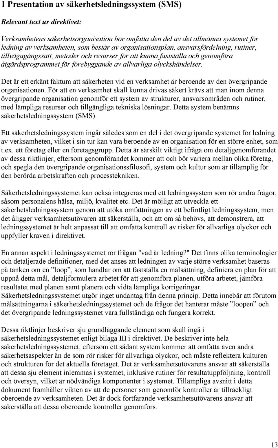 Det är ett erkänt faktum att säkerheten vid en verksamhet är beroende av den övergripande organisationen.