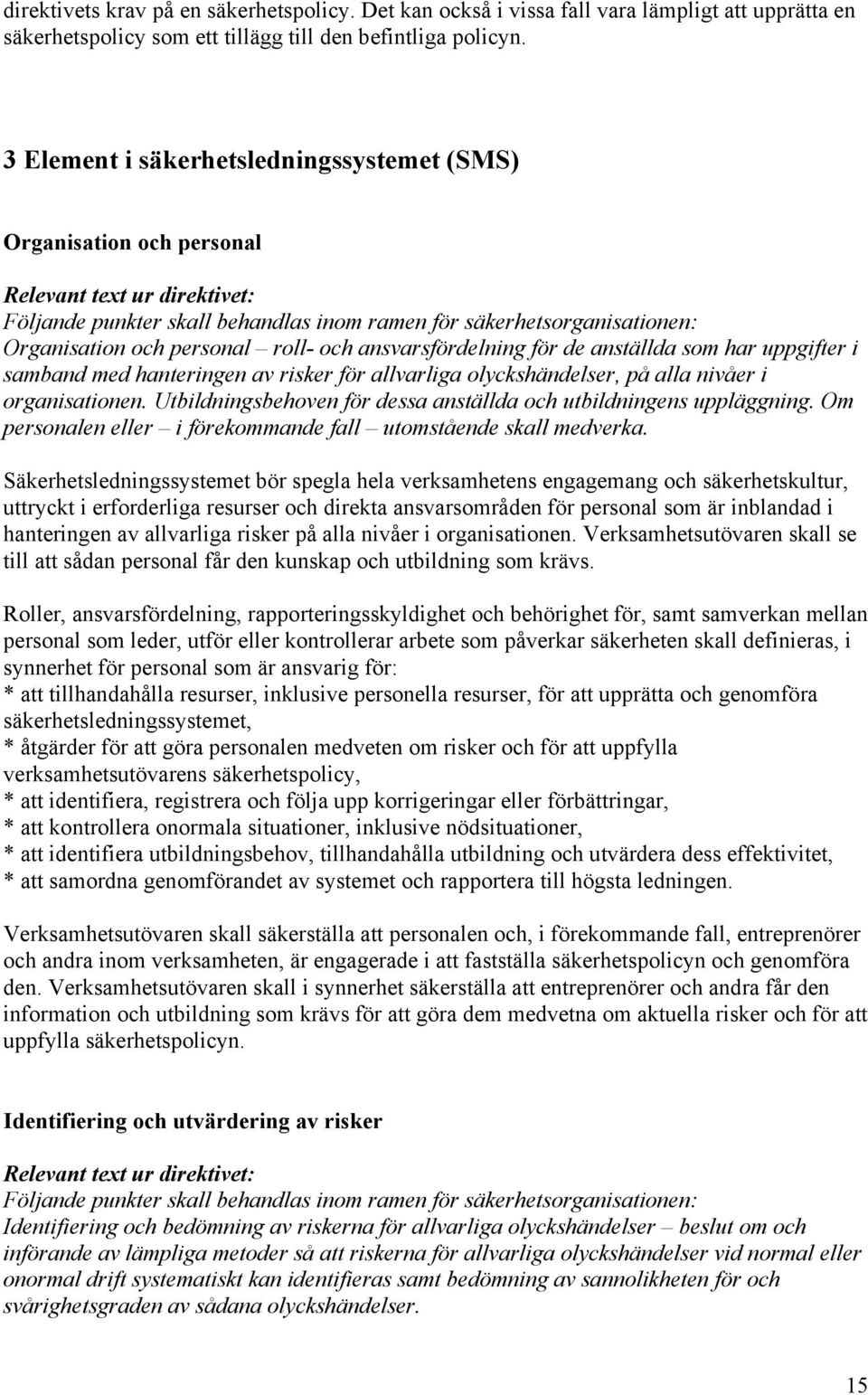 roll- och ansvarsfördelning för de anställda som har uppgifter i samband med hanteringen av risker för allvarliga olyckshändelser, på alla nivåer i organisationen.