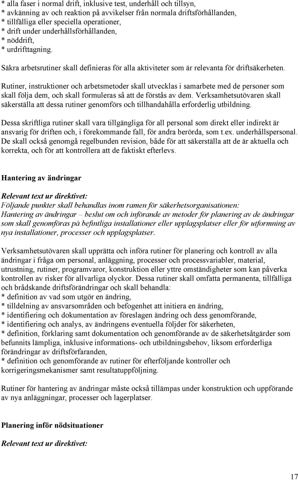 Rutiner, instruktioner och arbetsmetoder skall utvecklas i samarbete med de personer som skall följa dem, och skall formuleras så att de förstås av dem.