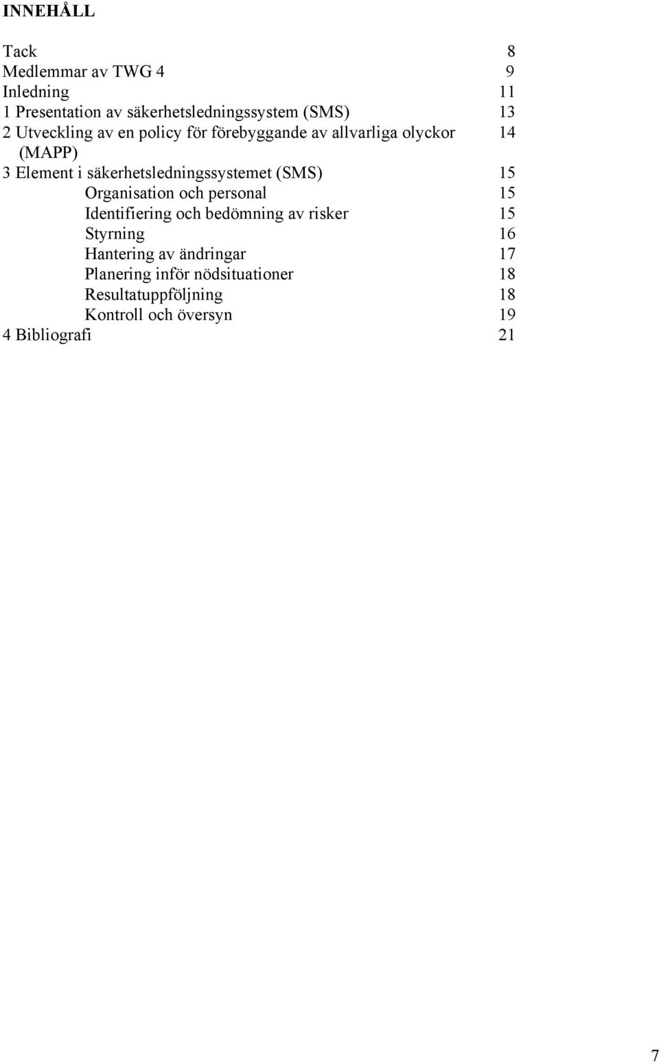 säkerhetsledningssystemet (SMS) 15 Organisation och personal 15 Identifiering och bedömning av risker 15