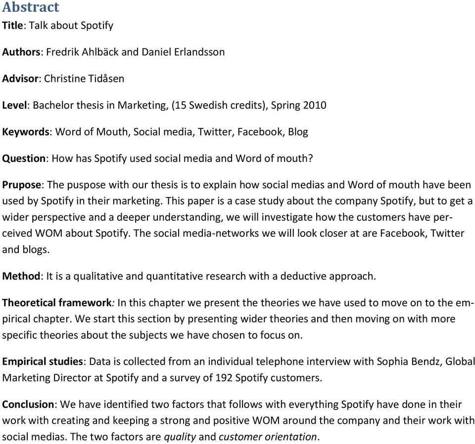 Prupose: The puspose with our thesis is to explain how social medias and Word of mouth have been used by Spotify in their marketing.