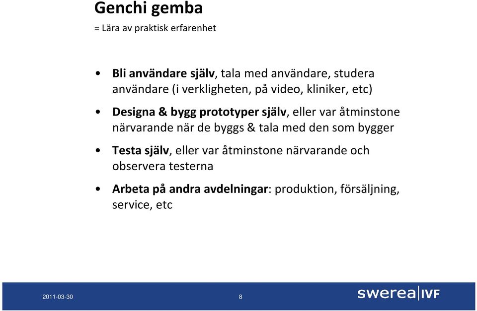 åtminstone närvarande när de byggs & tala med den som bygger Testa själv, eller var åtminstone