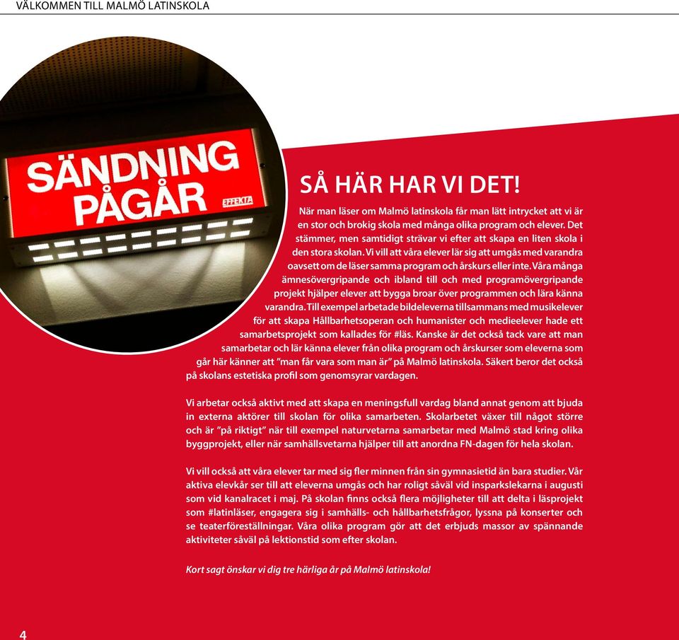 Vi vill att våra elever lär sig att umgås med varandra oavsett om de läser samma program och årskurs eller inte.
