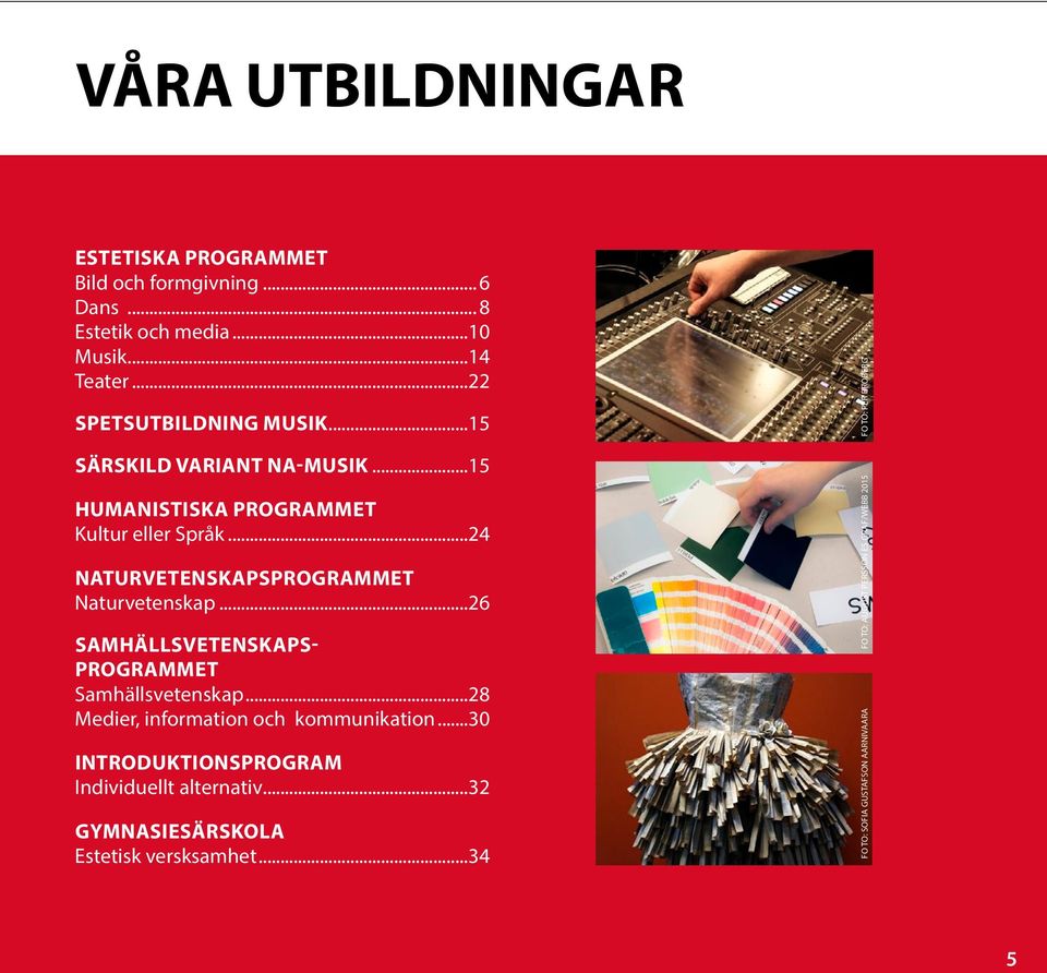 ..24 NATURVETENSKAPSPROGRAMMET Naturvetenskap...26 SAMHÄLLSVETENSKAPS- PROGRAMMET Samhällsvetenskap.