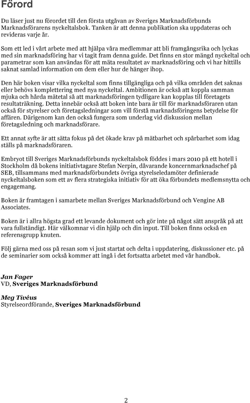 Det finns en stor mängd nyckeltal och parametrar som kan användas för att mäta resultatet av marknadsföring och vi har hittills saknat samlad information om dem eller hur de hänger ihop.