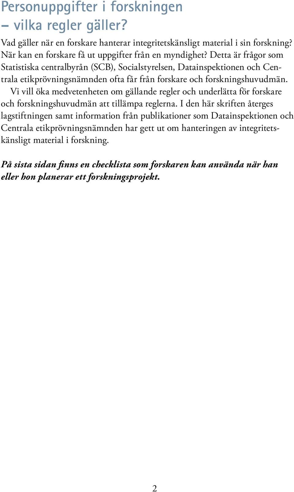 Vi vill öka medvetenheten om gällande regler och underlätta för forskare och forskningshuvudmän att tillämpa reglerna.