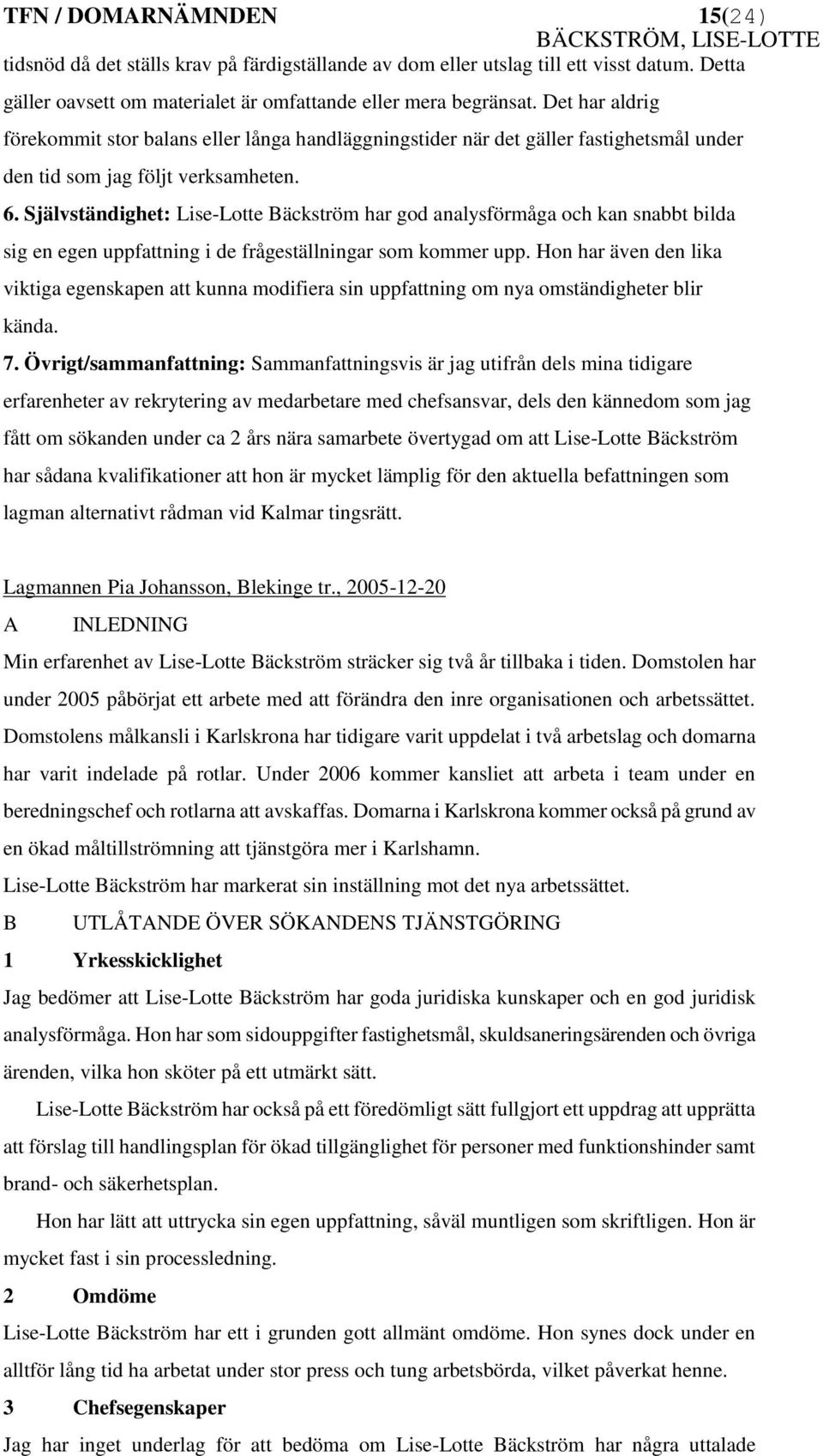 Självständighet: Lise-Lotte Bäckström har god analysförmåga och kan snabbt bilda sig en egen uppfattning i de frågeställningar som kommer upp.