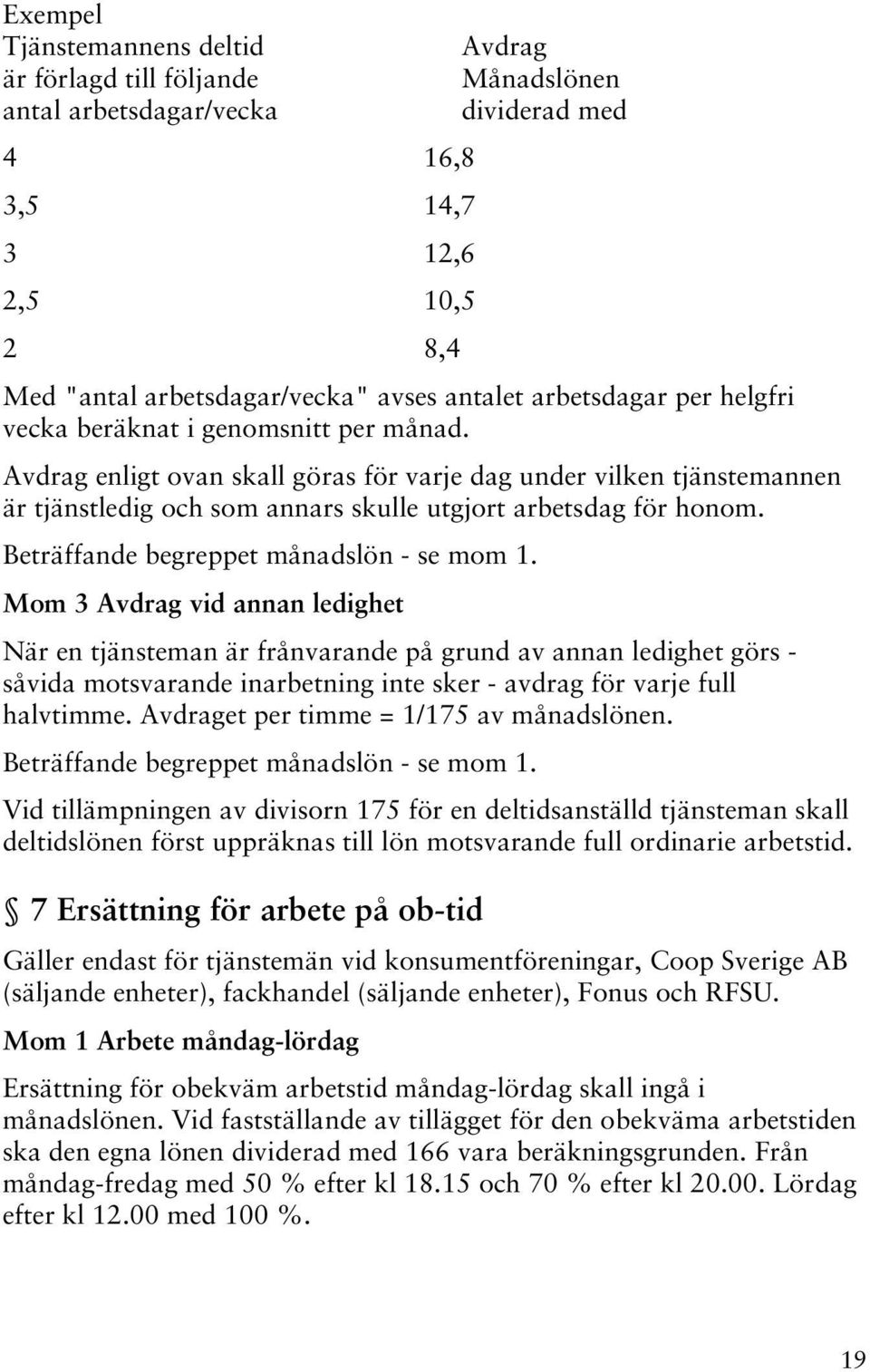 Beträffande begreppet månadslön - se mom 1.