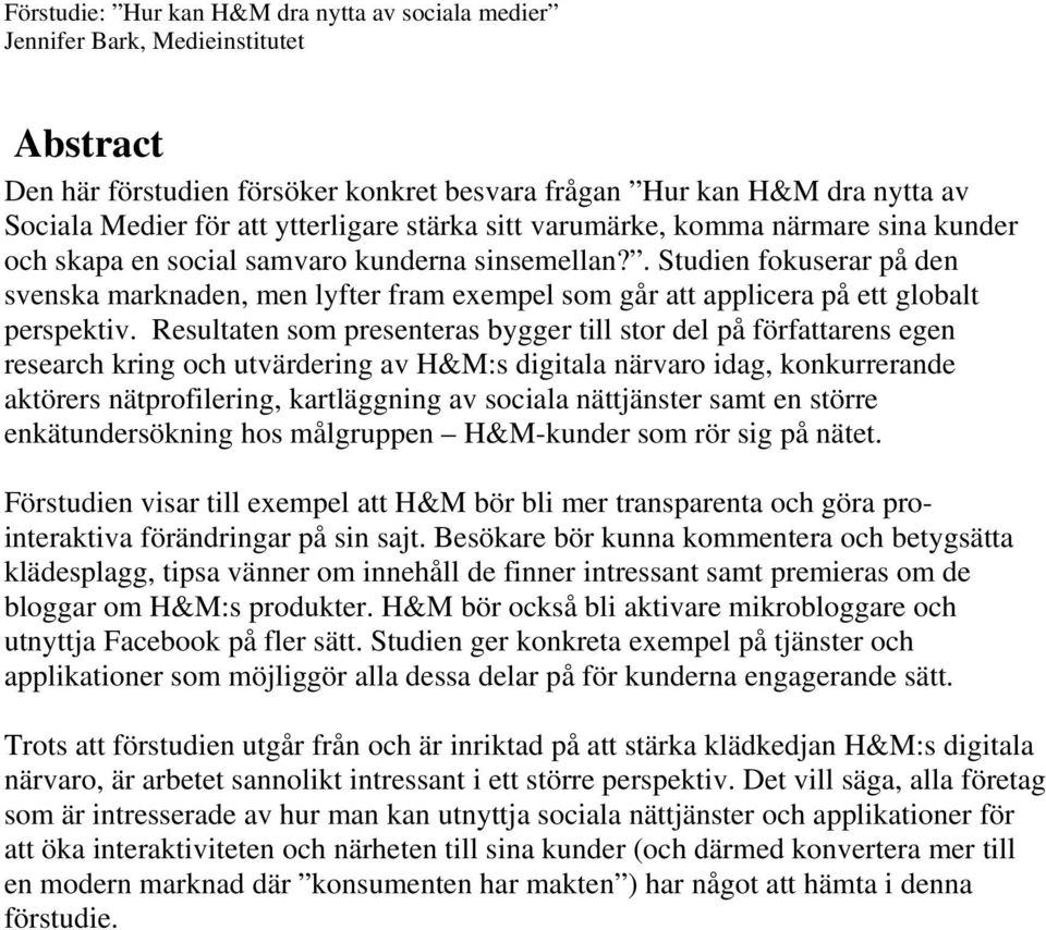 . Studien fokuserar på den svenska marknaden, men lyfter fram exempel som går att applicera på ett globalt perspektiv.