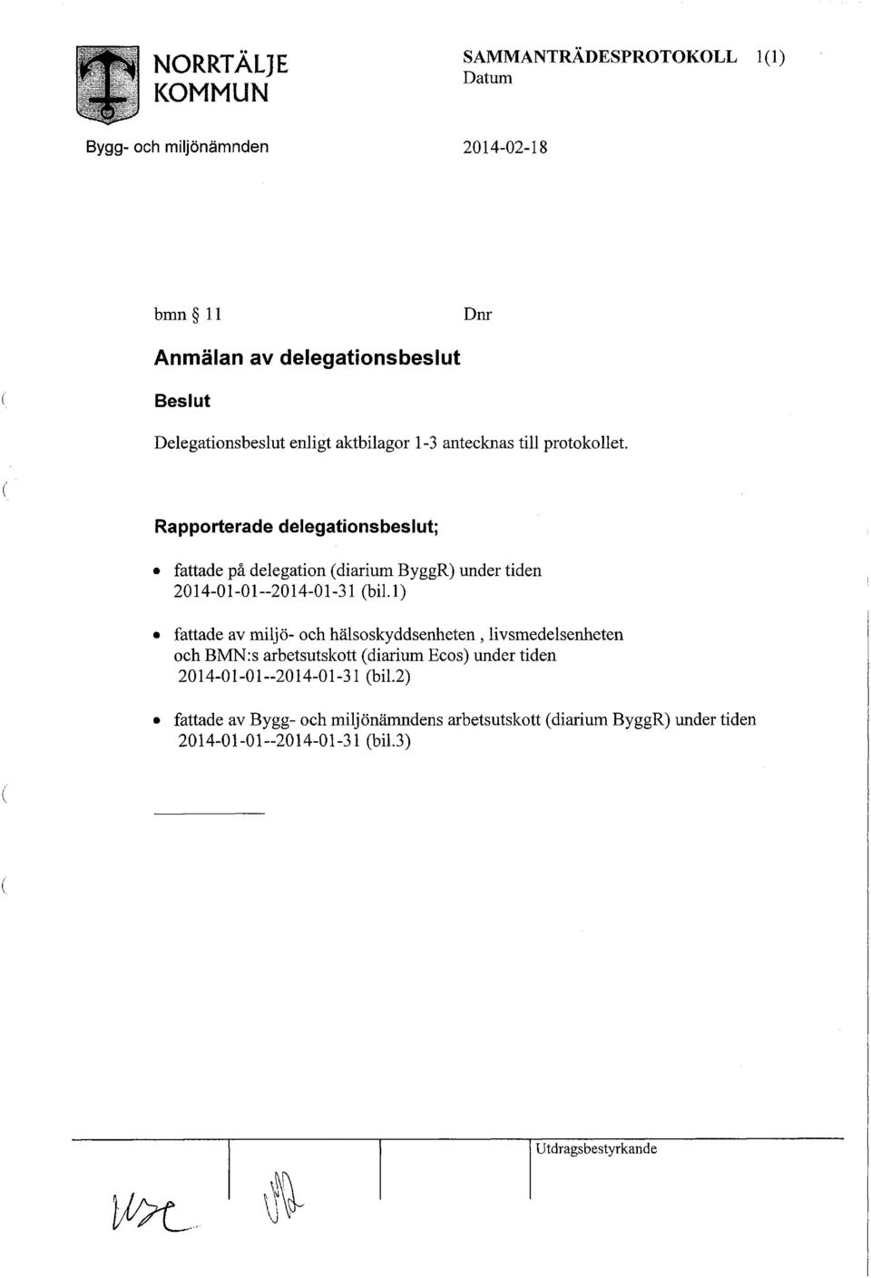 l) fattade av miljö- och hälsoskyddsenheten, livsmedelsenheten och BMN:s arbetsutskott (diarium Ecos) under tiden 2014-01