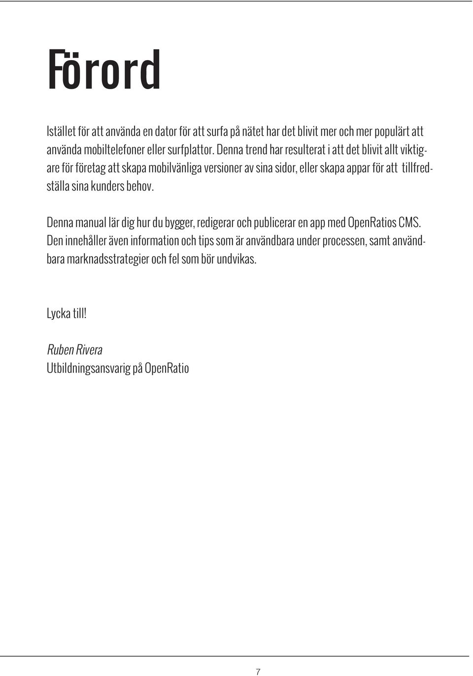 tillfredställa sina kunders behov. Denna manual lär dig hur du bygger, redigerar och publicerar en app med OpenRatios CMS.