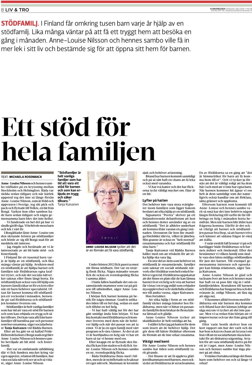 Ett stöd för hela familjen TEXT: MICHAELA ROSENBACK Anne-Louise Nilsson och hennes sambo träffades på en kryssning mellan Stockholm och Helsingfors.