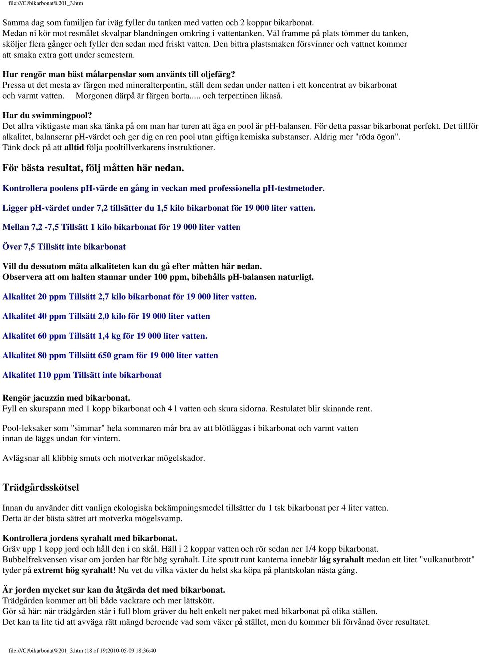 Hur rengör man bäst målarpenslar som använts till oljefärg? Pressa ut det mesta av färgen med mineralterpentin, ställ dem sedan under natten i ett koncentrat av bikarbonat och varmt vatten.