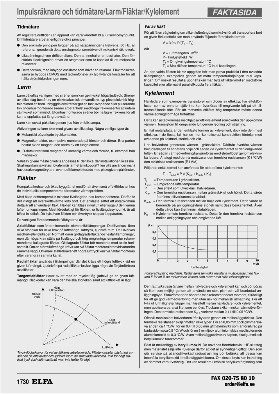 Likspänningsdriven drifttidmätare. Denna innehåller en oscillator. Den förstärkta klocksignalen driver en stegmotor som är kopplad till ett mekaniskt räkneverk.