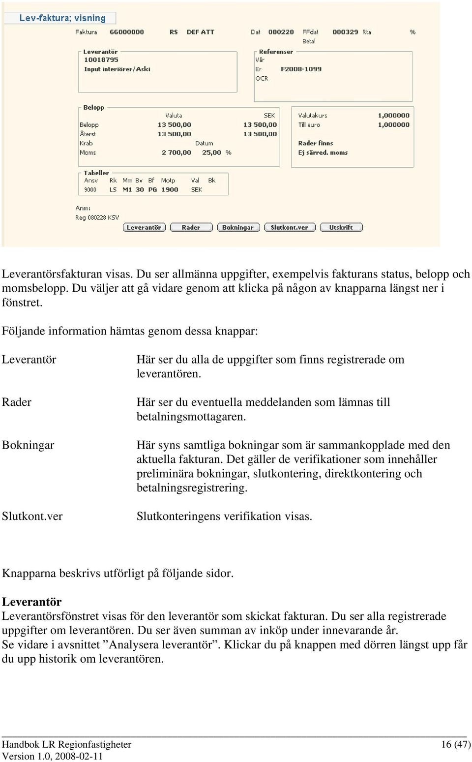 Här ser du eventuella meddelanden som lämnas till betalningsmottagaren. Här syns samtliga bokningar som är sammankopplade med den aktuella fakturan.