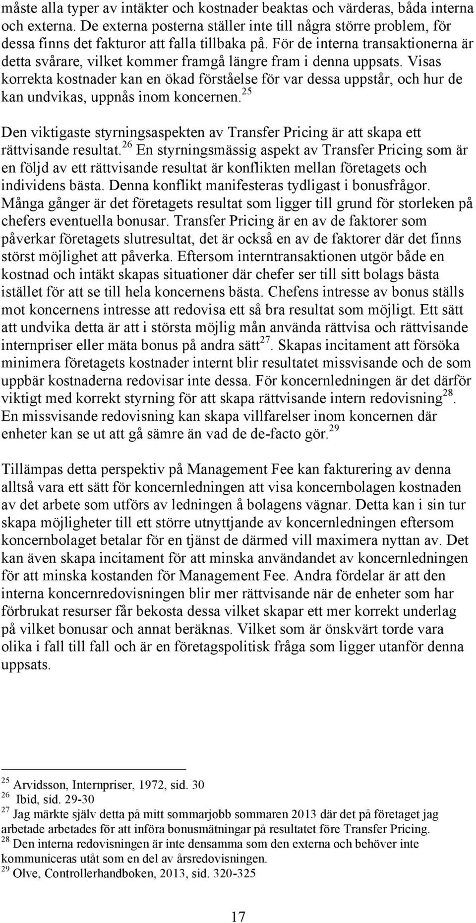 För de interna transaktionerna är detta svårare, vilket kommer framgå längre fram i denna uppsats.