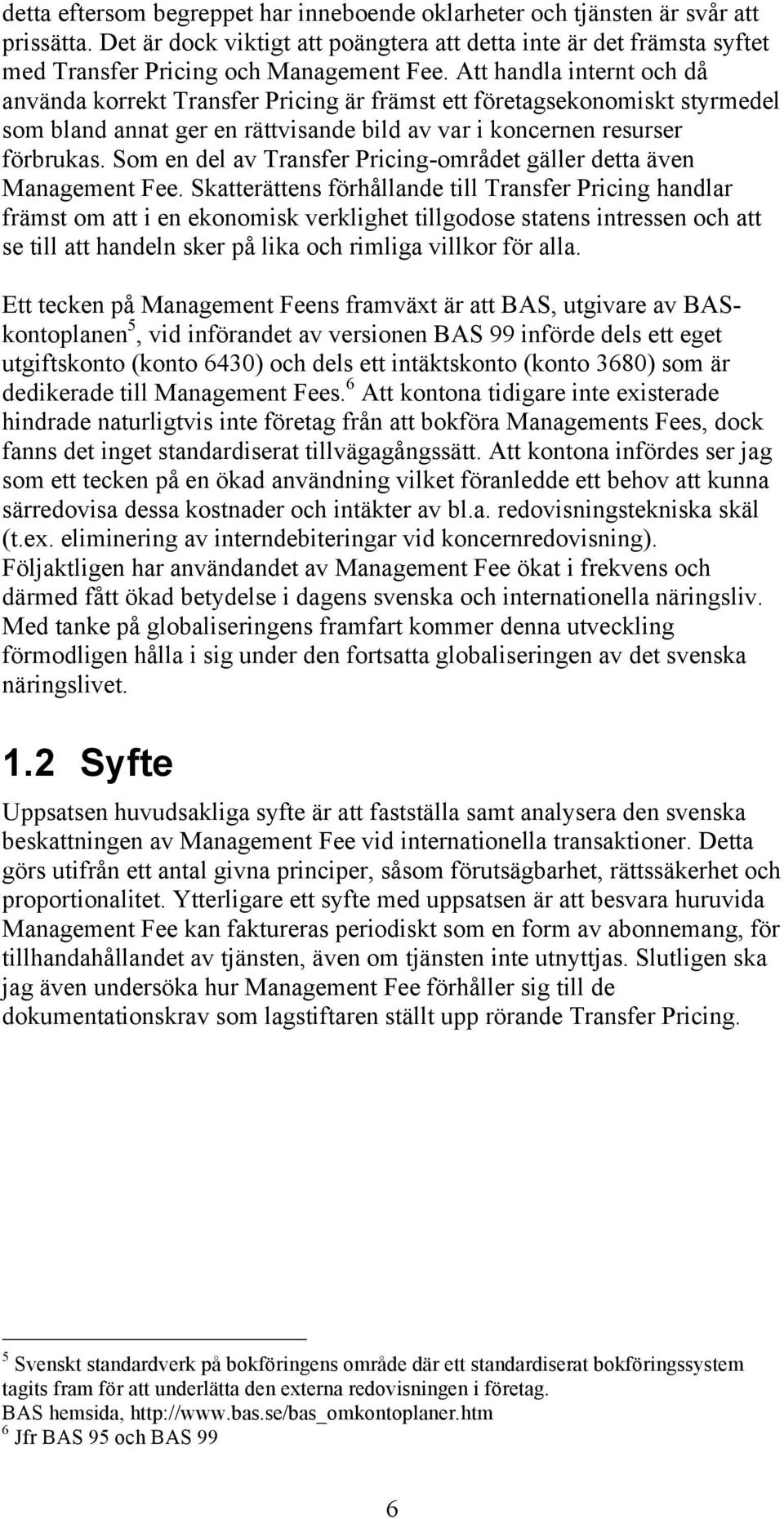 Som en del av Transfer Pricing-området gäller detta även Management Fee.