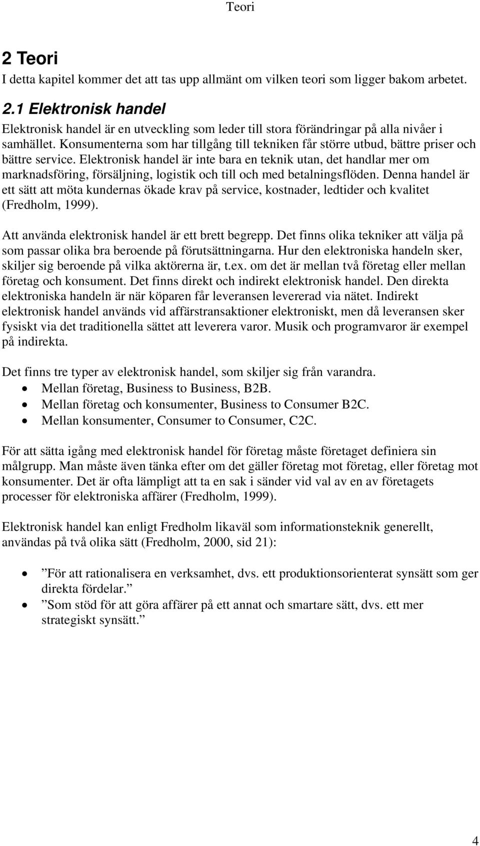 Elektronisk handel är inte bara en teknik utan, det handlar mer om marknadsföring, försäljning, logistik och till och med betalningsflöden.