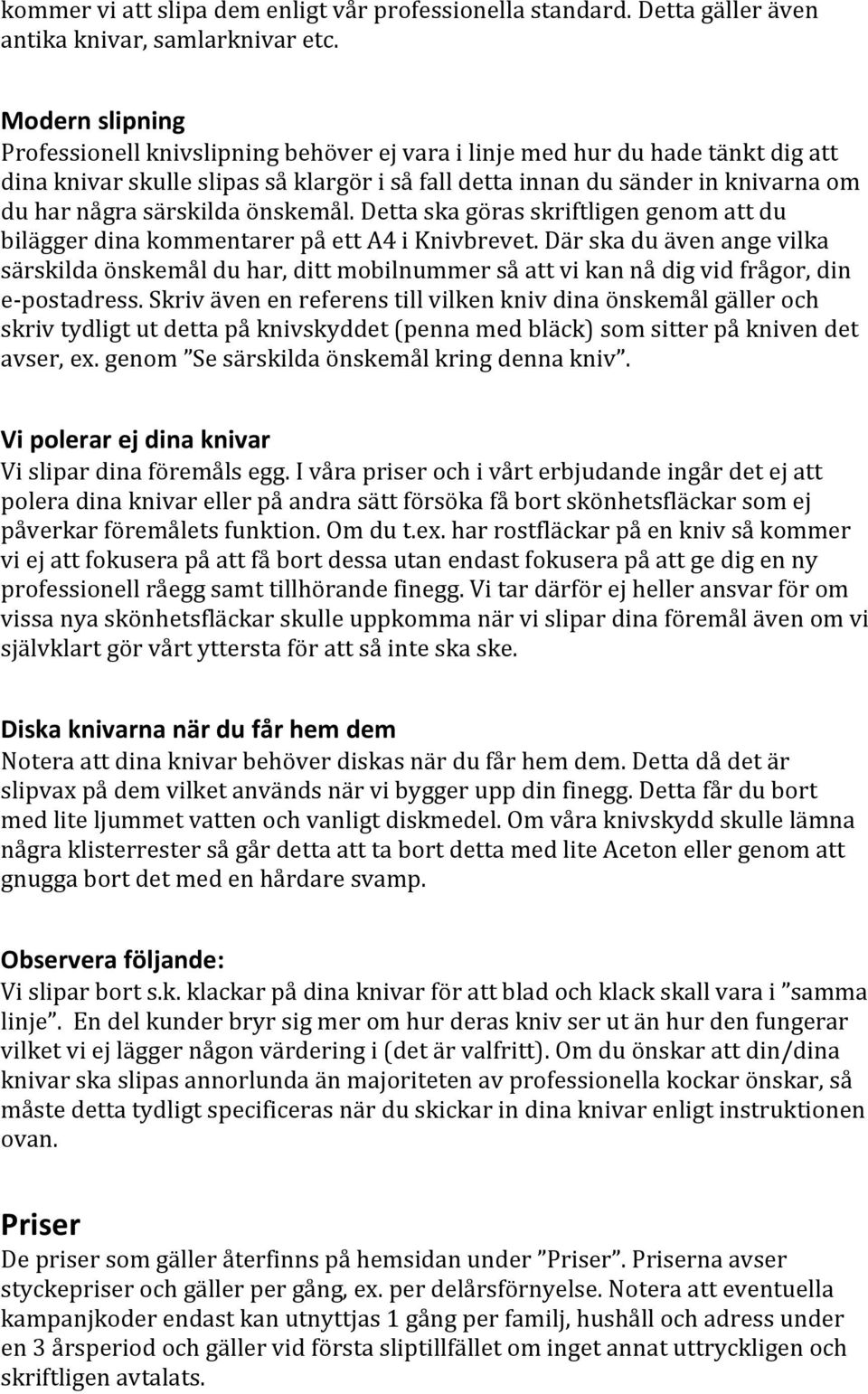 särskilda önskemål. Detta ska göras skriftligen genom att du bilägger dina kommentarer på ett A4 i Knivbrevet.