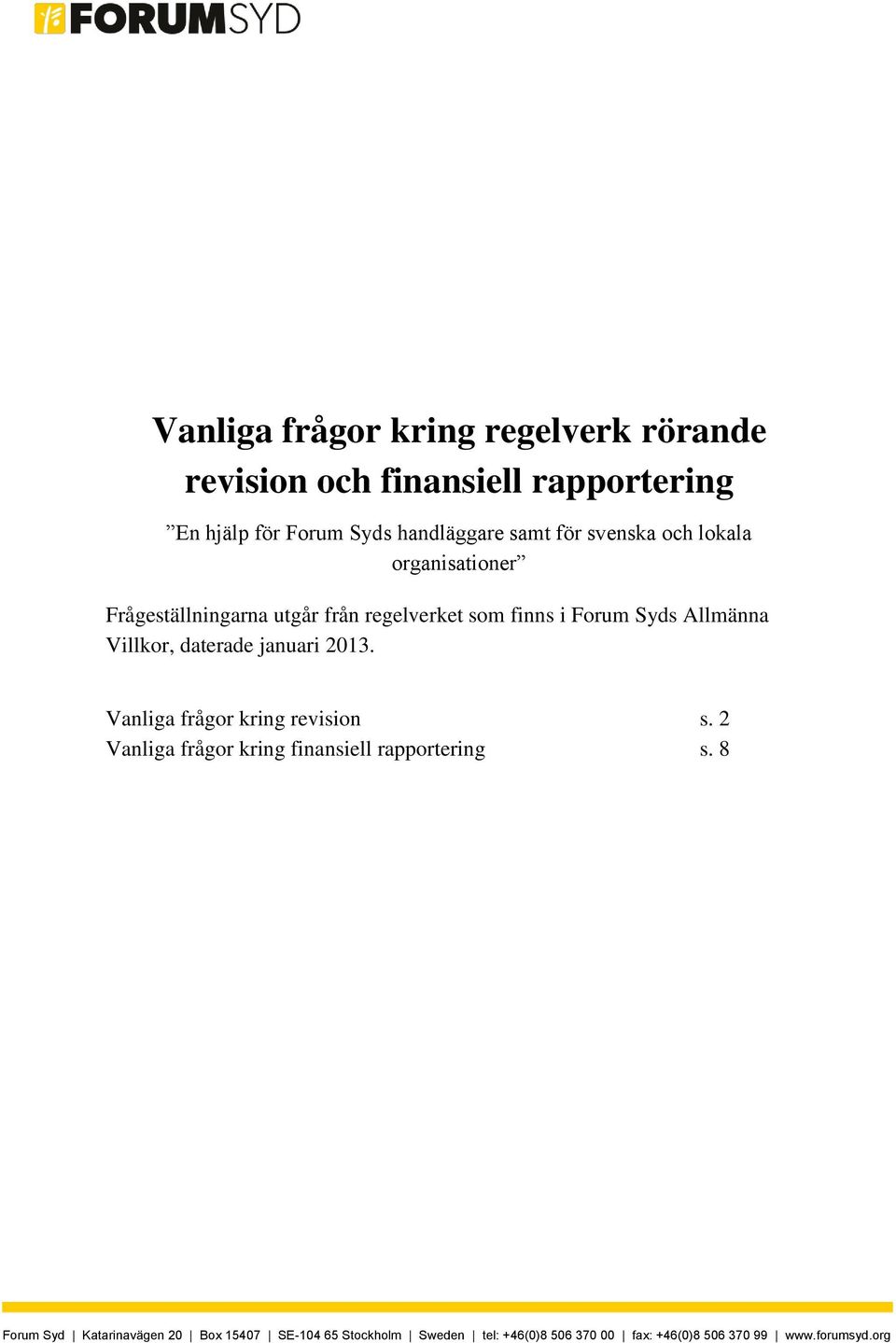 Villkor, daterade januari 2013. Vanliga frågor kring revision s. 2 Vanliga frågor kring finansiell rapportering s.