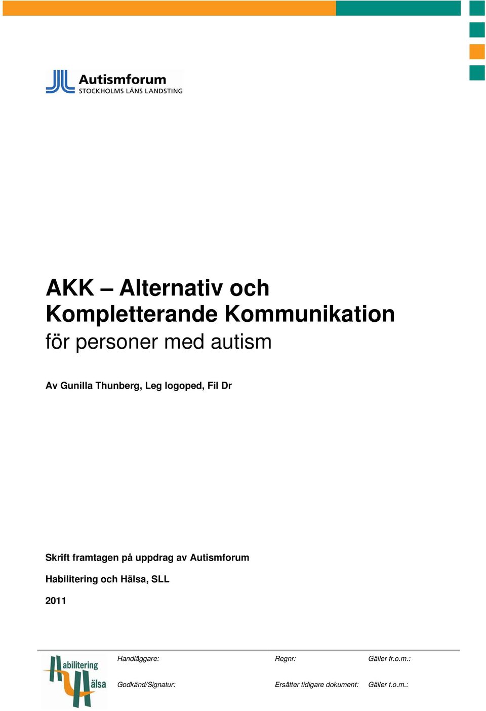 Autismforum Habilitering och Hälsa, SLL 2011 Handläggare: Regnr: Gäller