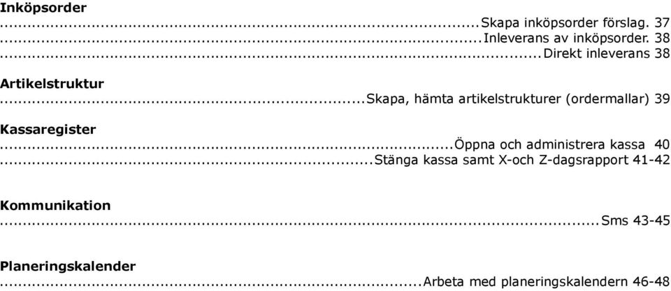 ..Skapa, hämta artikelstrukturer (ordermallar) 39 Kassaregister.