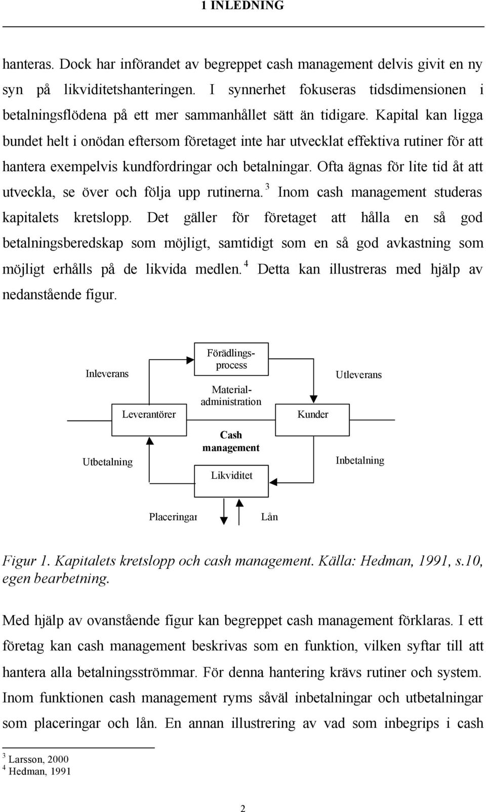 Kapital kan ligga bundet helt i onödan eftersom företaget inte har utvecklat effektiva rutiner för att hantera exempelvis kundfordringar och betalningar.