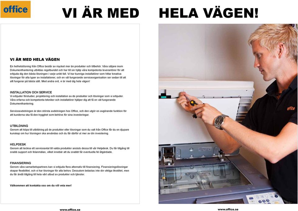 Vi har kunniga installatörer som hittar kreativa lösningar för alla typer av installationer, och en väl fungerande serviceorganisation ser sedan till att allt fungerar på bästa sätt.