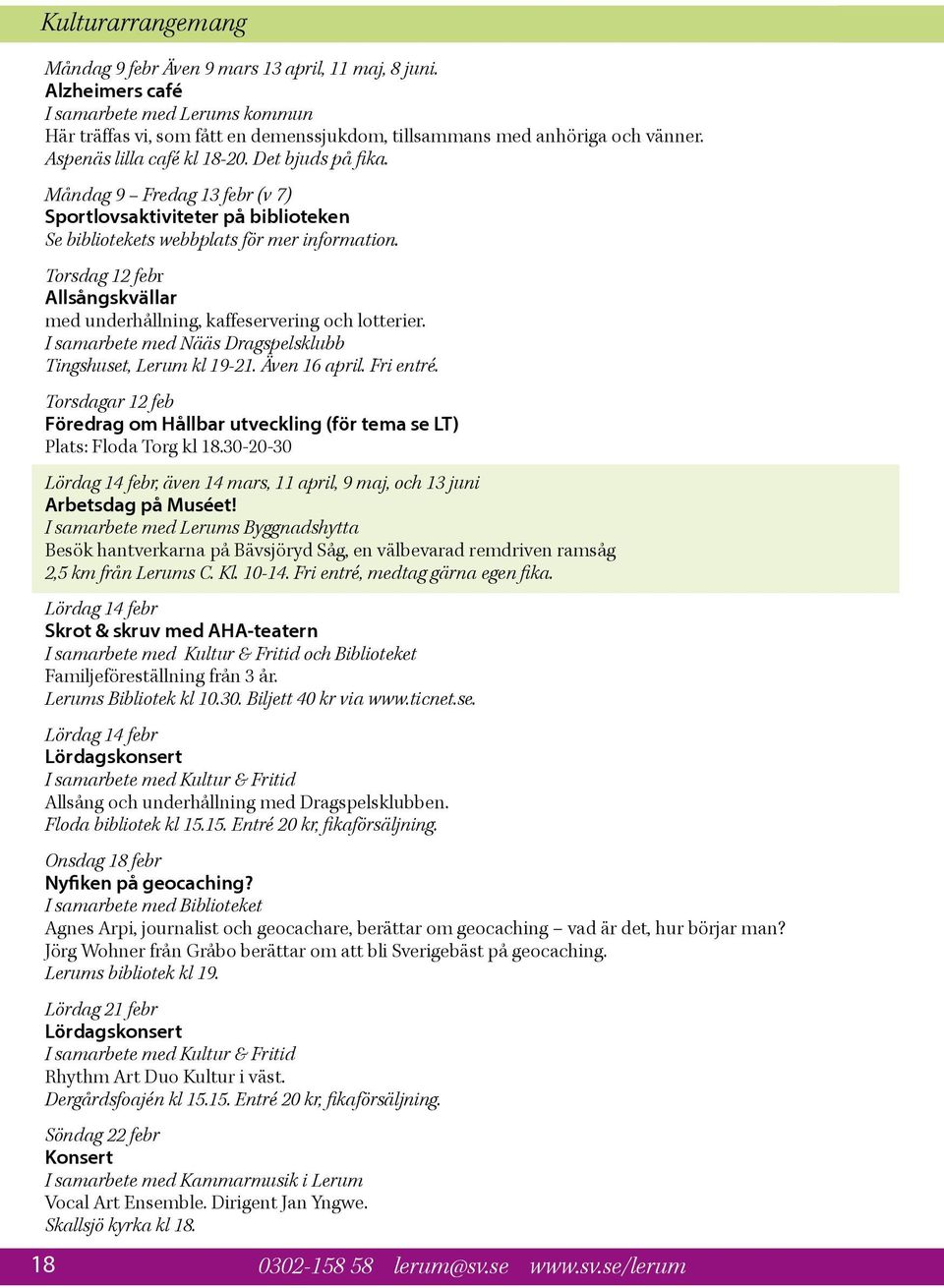 Torsdag 12 febr Allsångskvällar med underhållning, kaffeservering och lotterier. I samarbete med Nääs Dragspelsklubb Tingshuset, Lerum kl 19-21. Även 16 april. Fri entré.