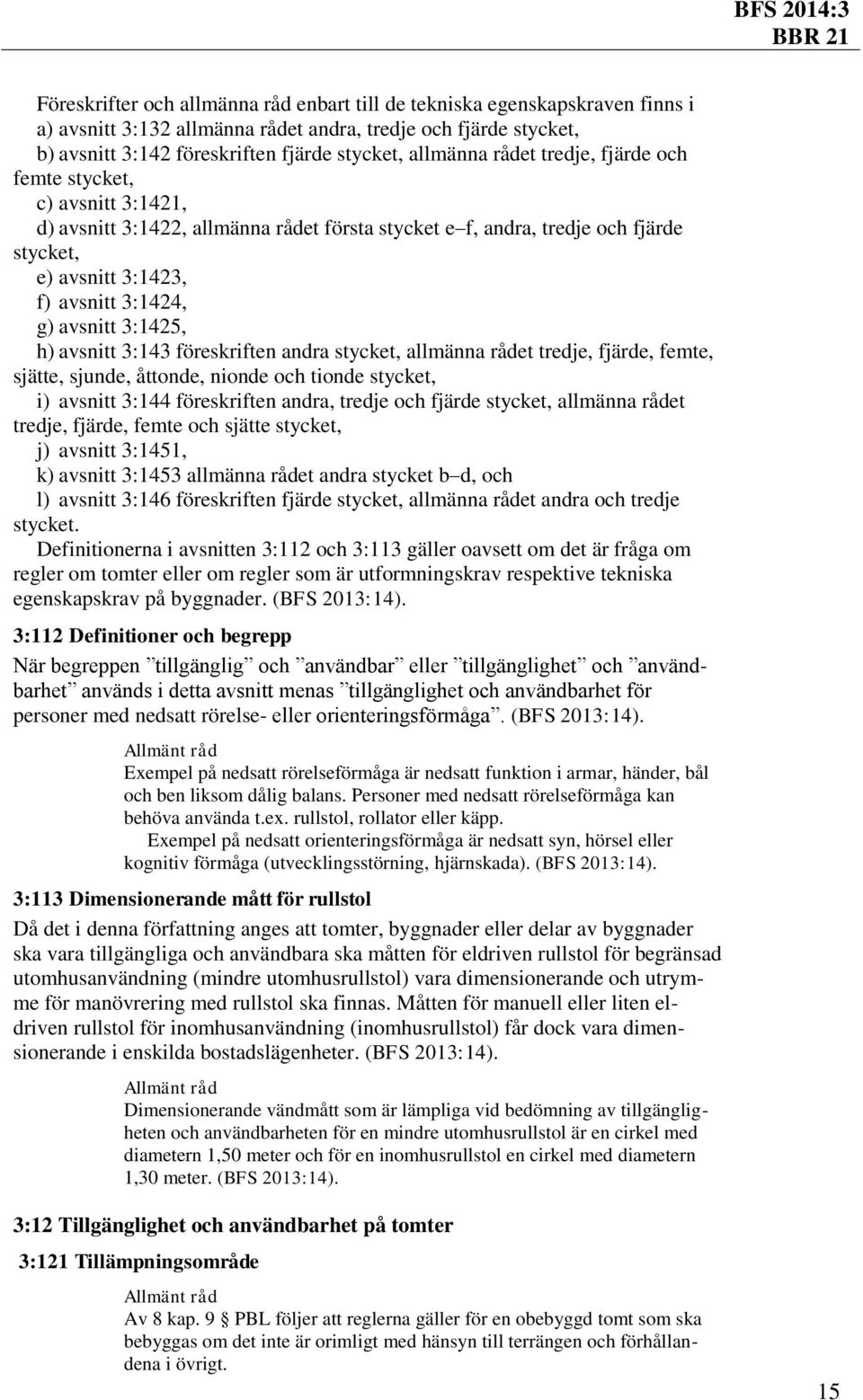 3:1425, h) avsnitt 3:143 föreskriften andra stycket, allmänna rådet tredje, fjärde, femte, sjätte, sjunde, åttonde, nionde och tionde stycket, i) avsnitt 3:144 föreskriften andra, tredje och fjärde