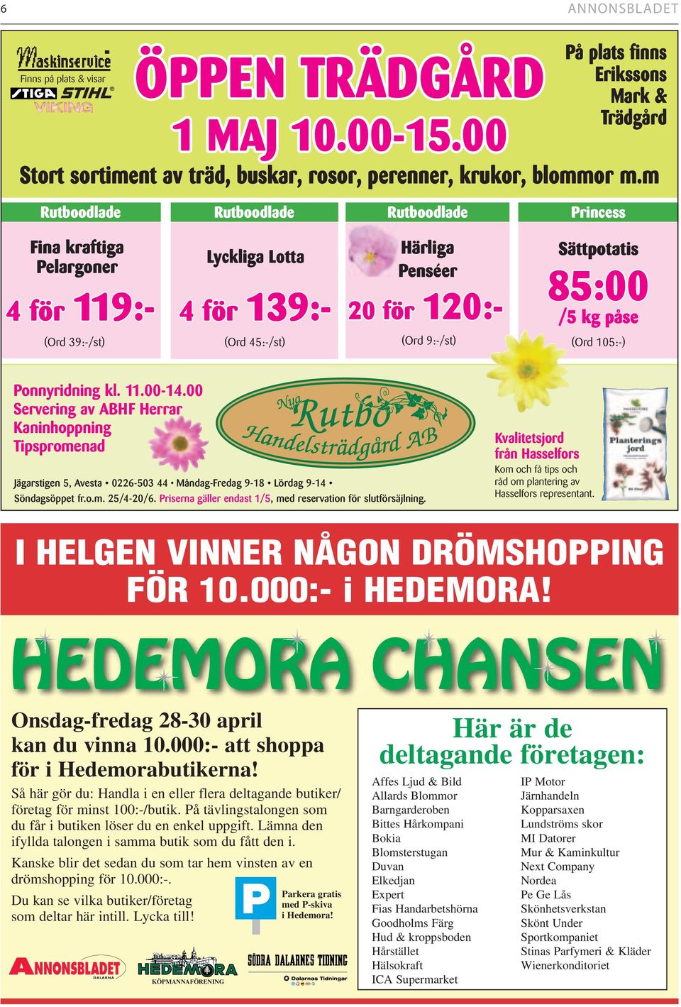 (Ord 9:-/st) (Ord 105:-) Ponnyridning kl. 11.00-14.00 Servering av ABHF Herrar Kaninhoppning Tipspromenad Jägarstigen 5, Avesta 0226-503 44 Måndag-Fredag 9-18 Lördag 9-14 Söndagsöppet fr.o.m. 25/4-20/6.