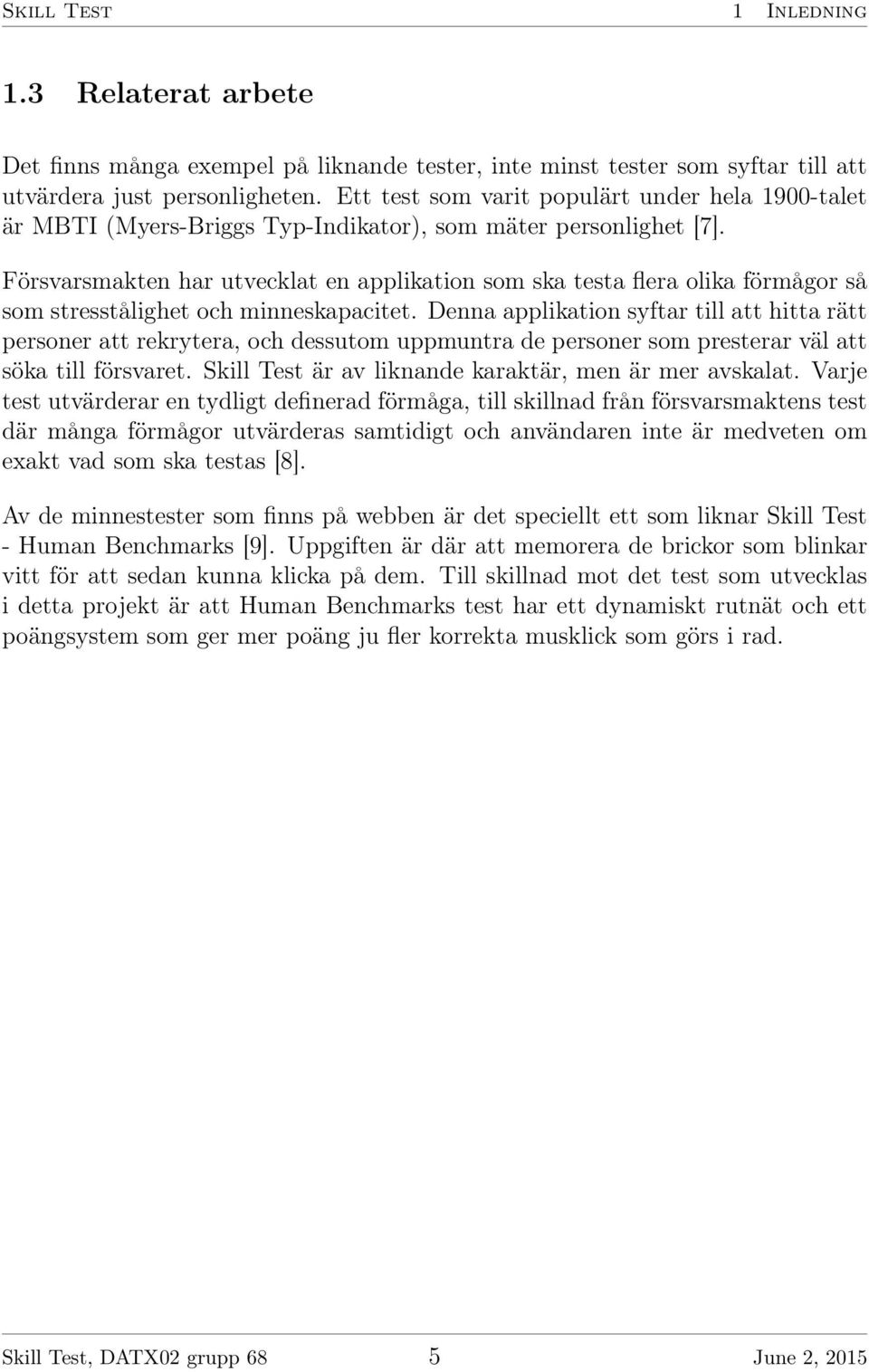 Försvarsmakten har utvecklat en applikation som ska testa flera olika förmågor så som stresstålighet och minneskapacitet.