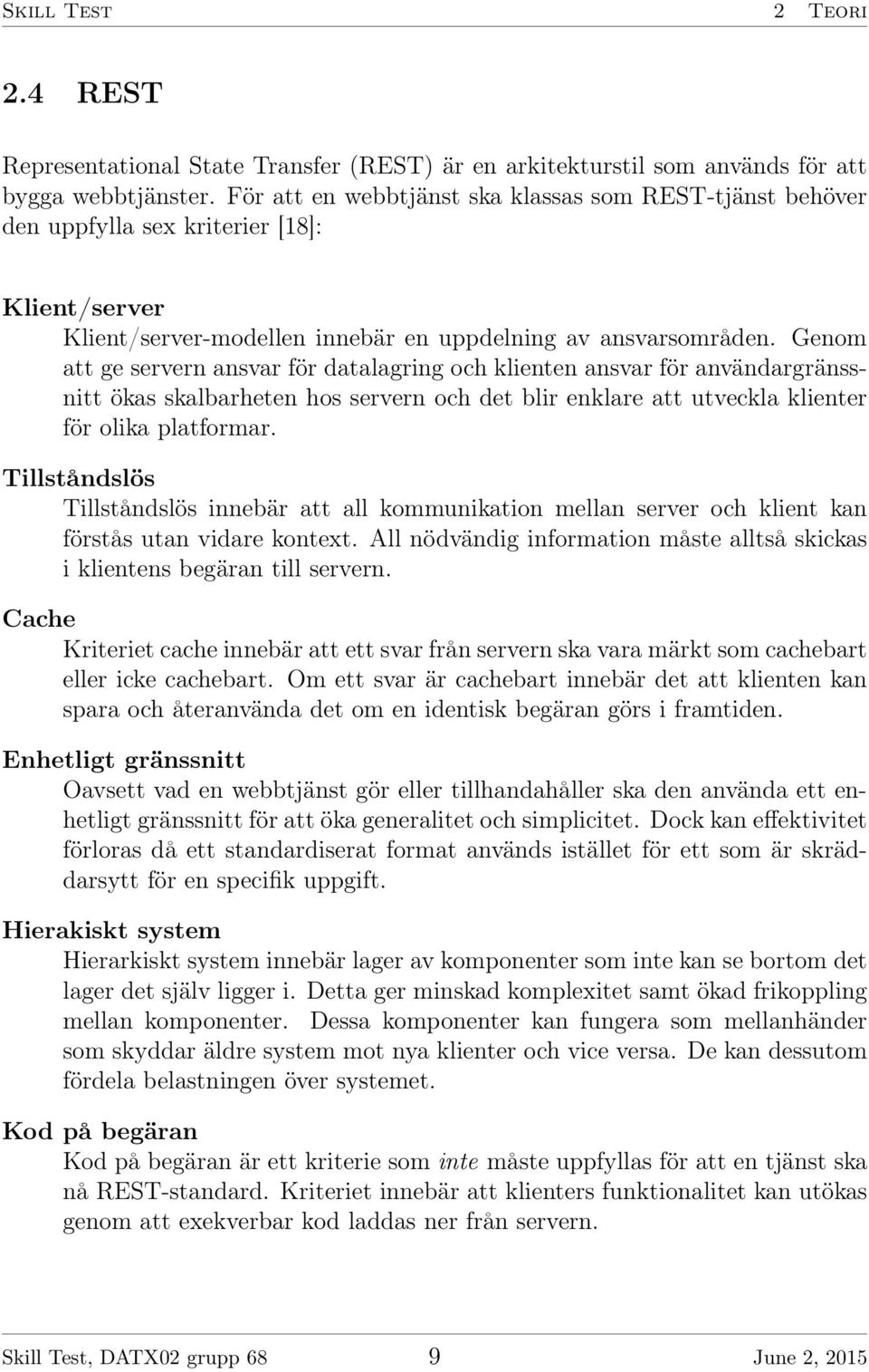 Genom att ge servern ansvar för datalagring och klienten ansvar för användargränssnitt ökas skalbarheten hos servern och det blir enklare att utveckla klienter för olika platformar.