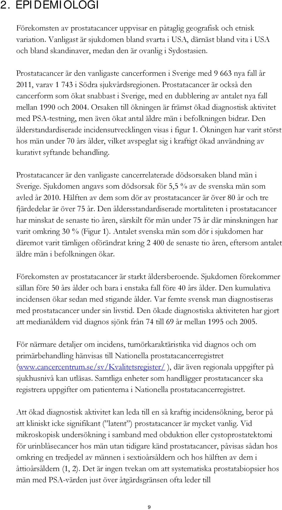 Prostatacancer är den vanligaste cancerformen i Sverige med 9 663 nya fall år 2011, varav 1 743 i Södra sjukvårdsregionen.