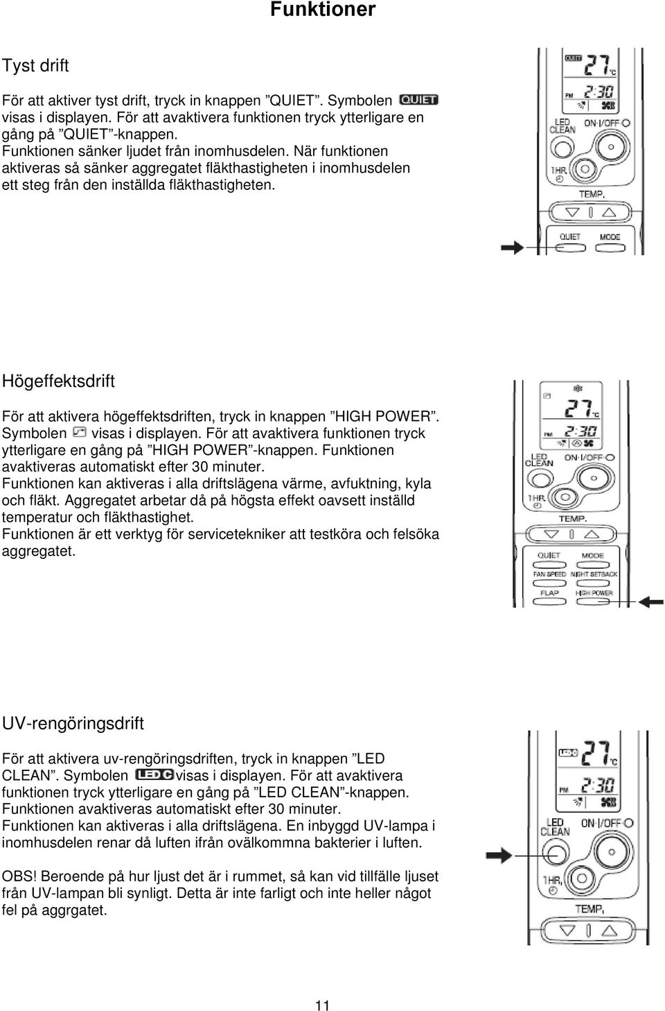 Högeffektsdrift För att aktivera högeffektsdriften, tryck in knappen HIGH POWER. Symbolen visas i displayen. För att avaktivera funktionen tryck ytterligare en gång på HIGH POWER -knappen.