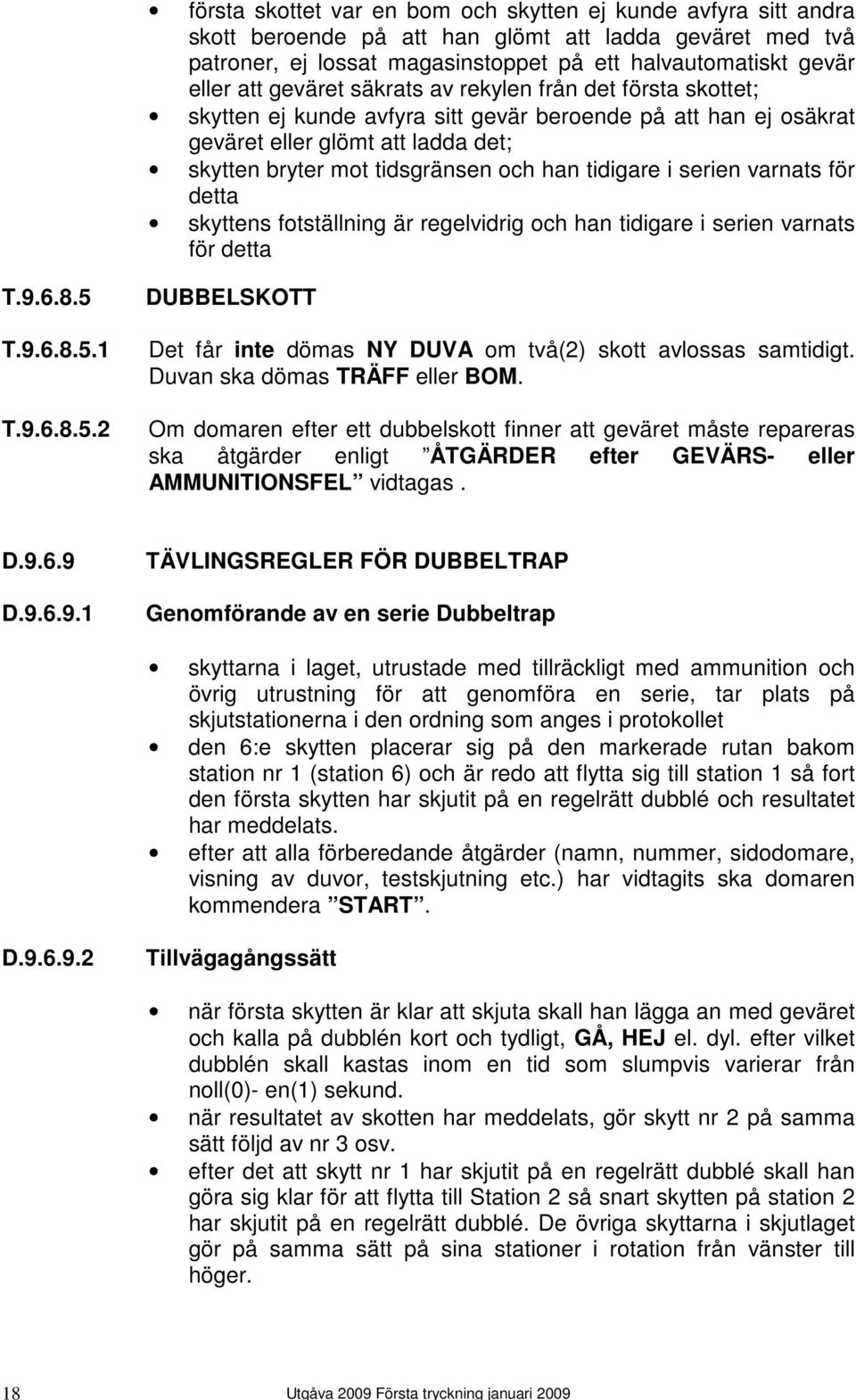 ladda det; skytten bryter mot tidsgränsen och han tidigare i serien varnats för detta skyttens fotställning är regelvidrig och han tidigare i serien varnats för detta T.9.6.8.5 