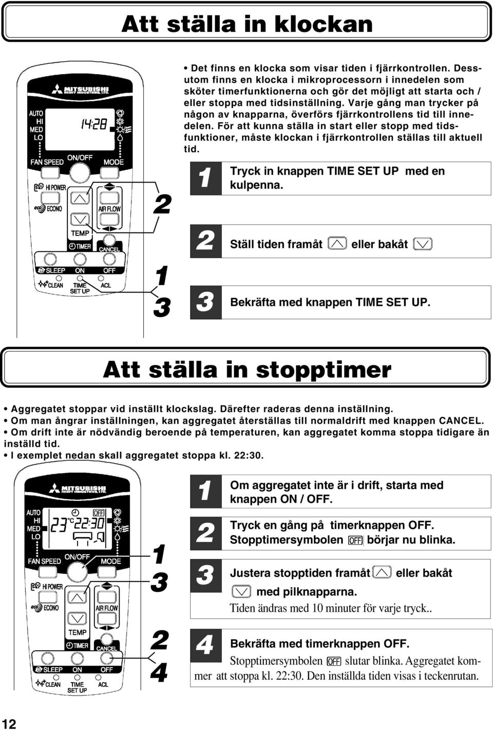 Varje gång man trycker på någon av knapparna, överförs fjärrkontrollens tid till innedelen.