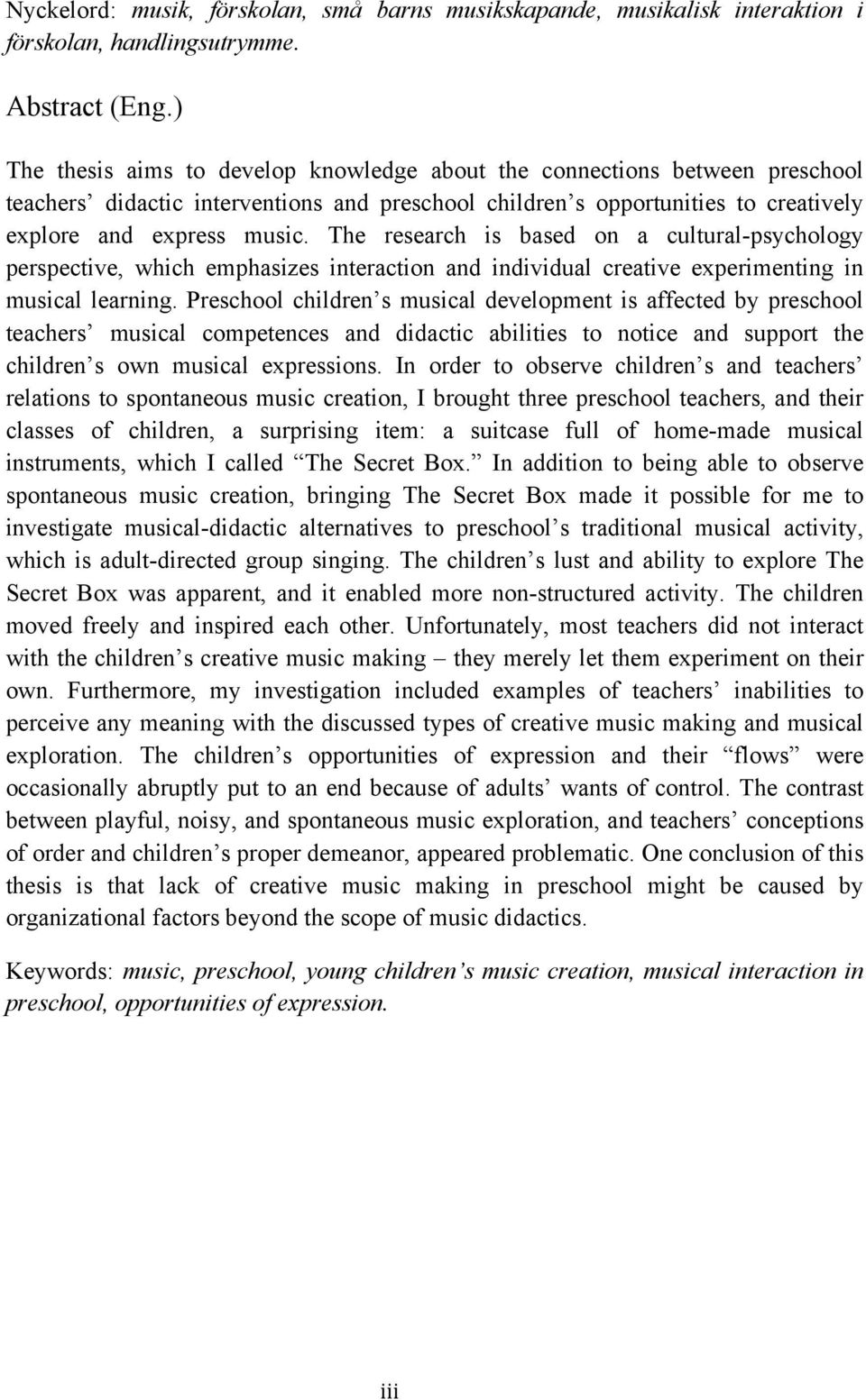 The research is based on a cultural-psychology perspective, which emphasizes interaction and individual creative experimenting in musical learning.