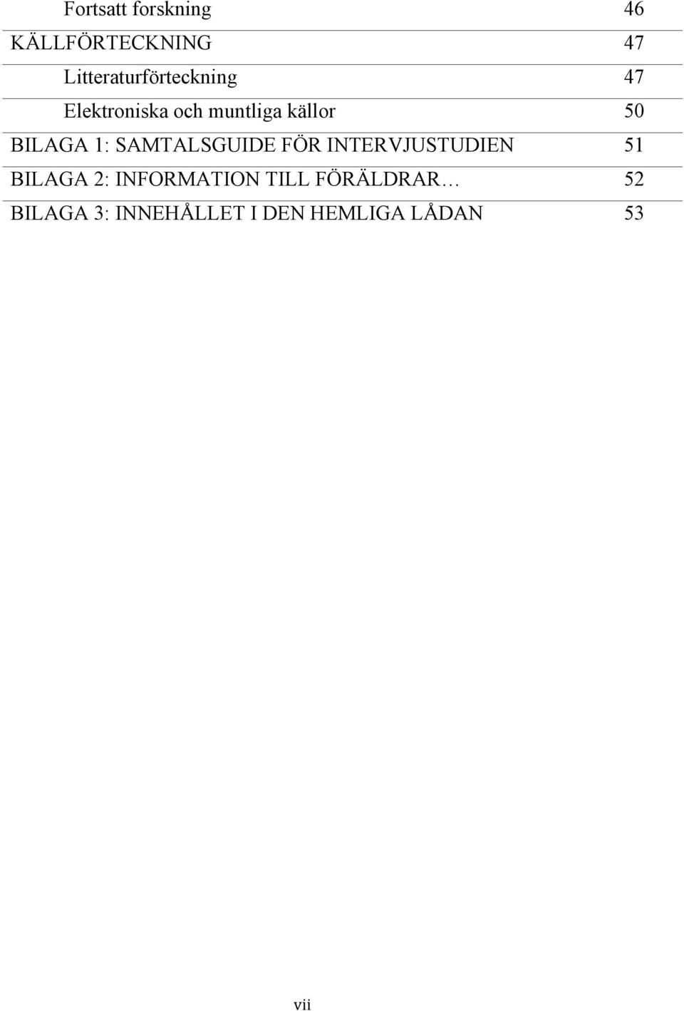 50 BILAGA 1: SAMTALSGUIDE FÖR INTERVJUSTUDIEN 51 BILAGA 2: