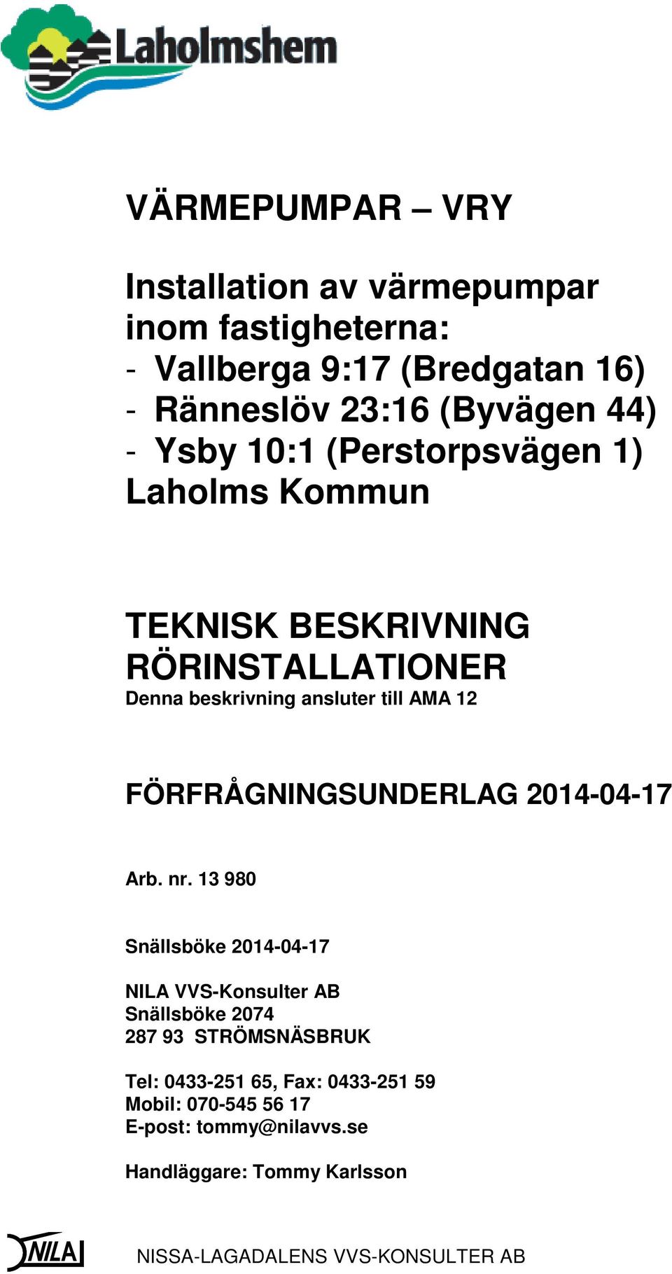 ansluter till AMA 12 FÖRFRÅGNINGSUNDERLAG 2014-04-17 Arb. nr.