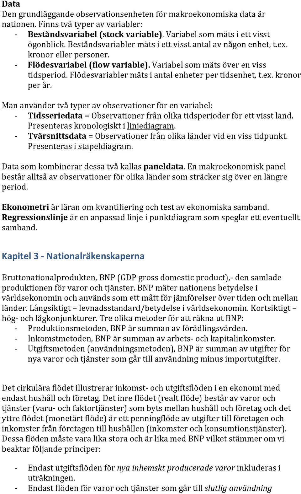 Flödesvariabler mäts i antal enheter per tidsenhet, t.ex. kronor per år.