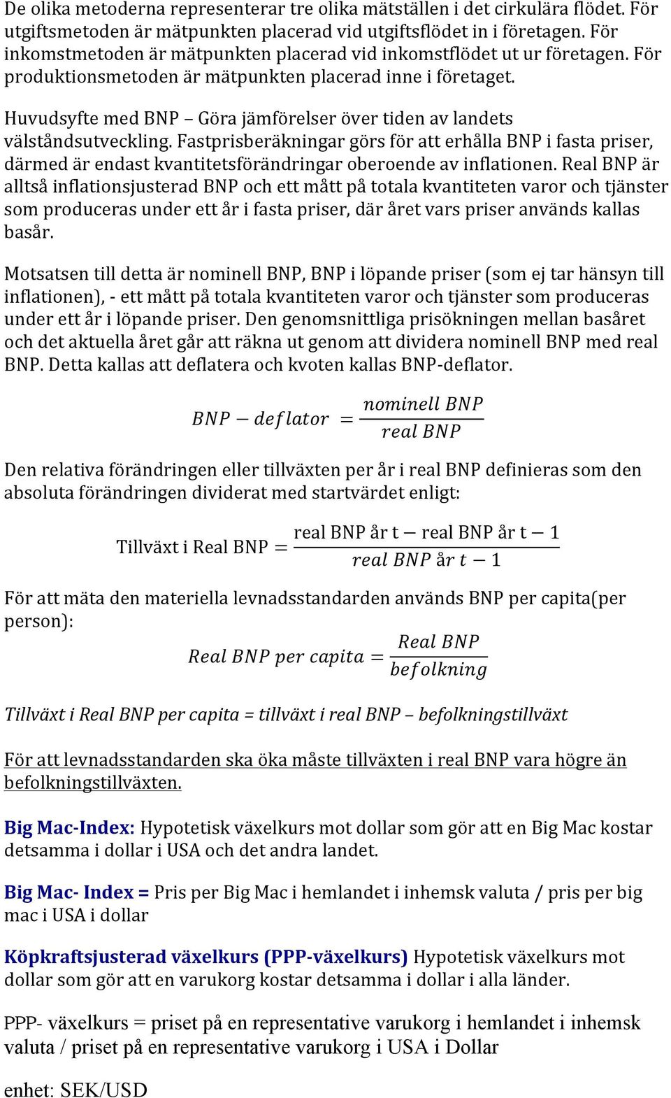 Huvudsyfte med BNP Göra jämförelser över tiden av landets välståndsutveckling.