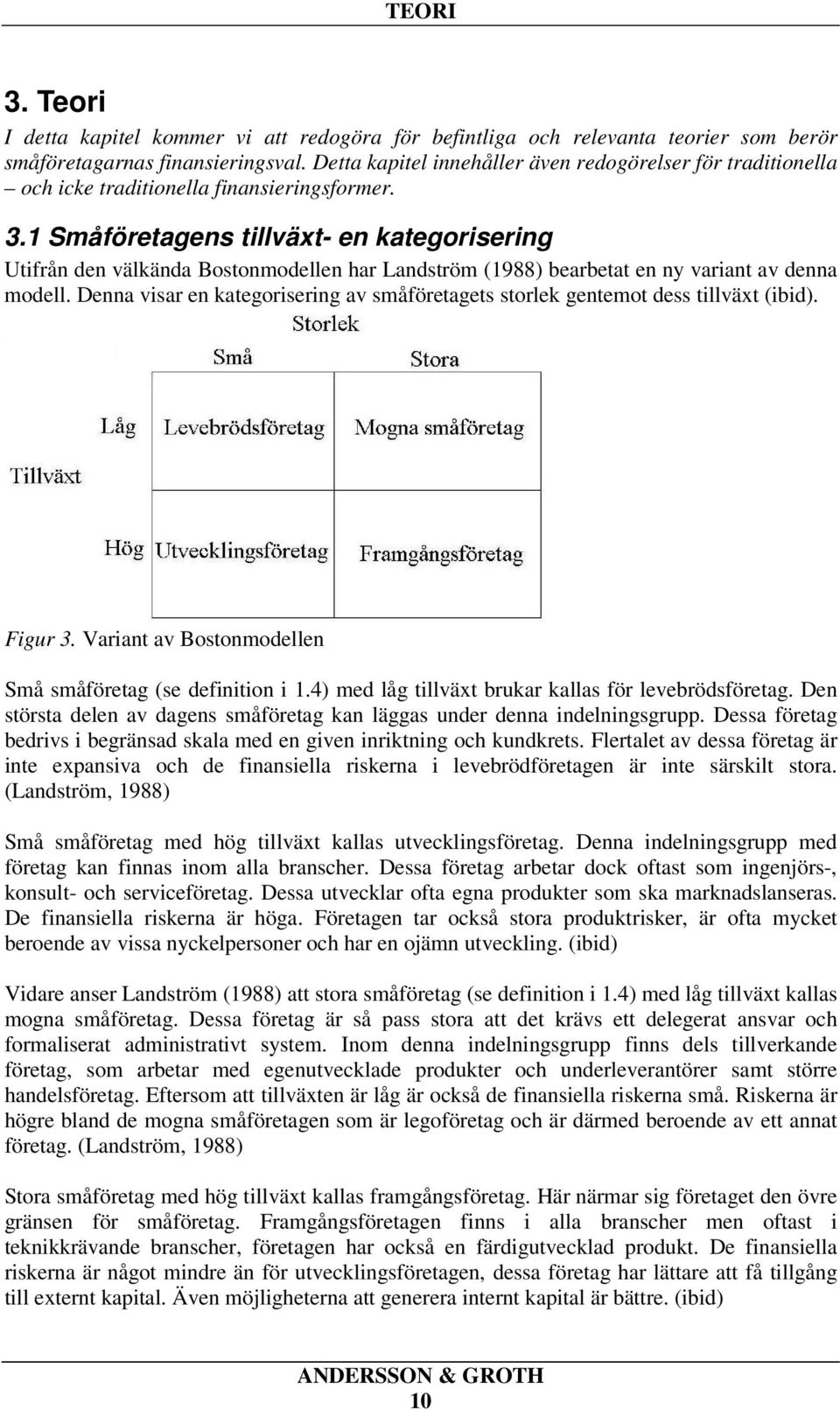 1 Småföretagens tillväxt- en kategorisering Utifrån den välkända Bostonmodellen har Landström (1988) bearbetat en ny variant av denna modell.