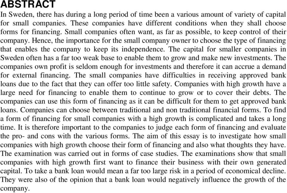 Hence, the importance for the small company owner to choose the type of financing that enables the company to keep its independence.