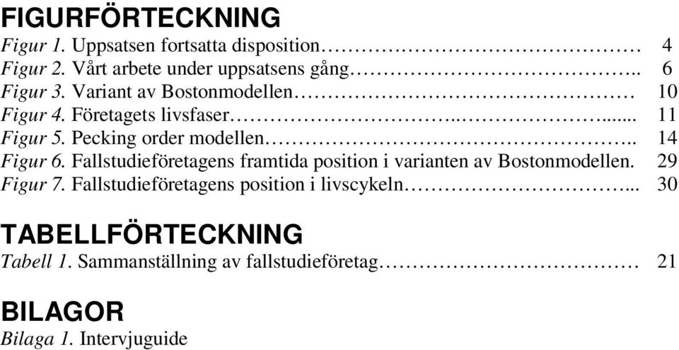 Fallstudieföretagens framtida position i varianten av Bostonmodellen. 29 Figur 7.